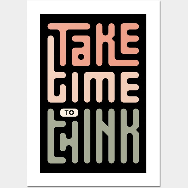 Take Time To Think Wall Art by QuotesInMerchandise